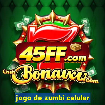 jogo de zumbi celular